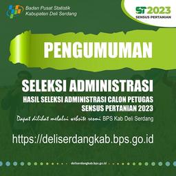 PENGUMUMAN HASIL SELEKSI ADMINISTRASI PETUGAS SENSUS PERTANIAN 2023 BPS KABUPATEN DELI SERDANG